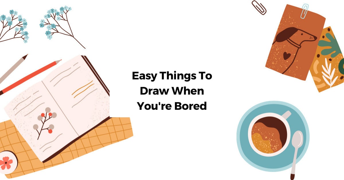 40 Easy Things to Draw When You're Bored!