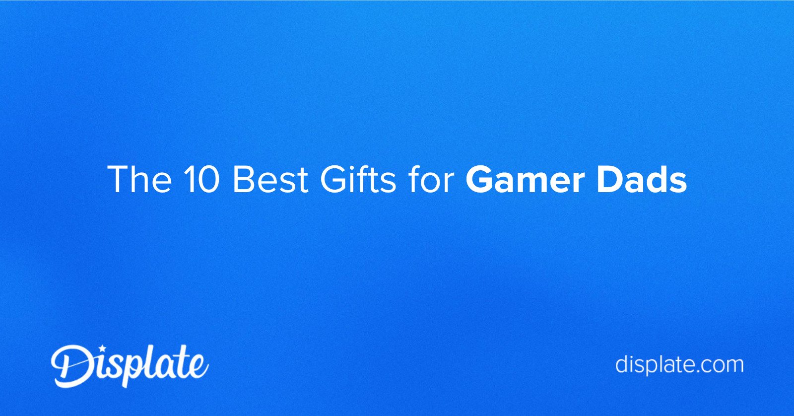 The 10 Best Gifts for Gamer Dads