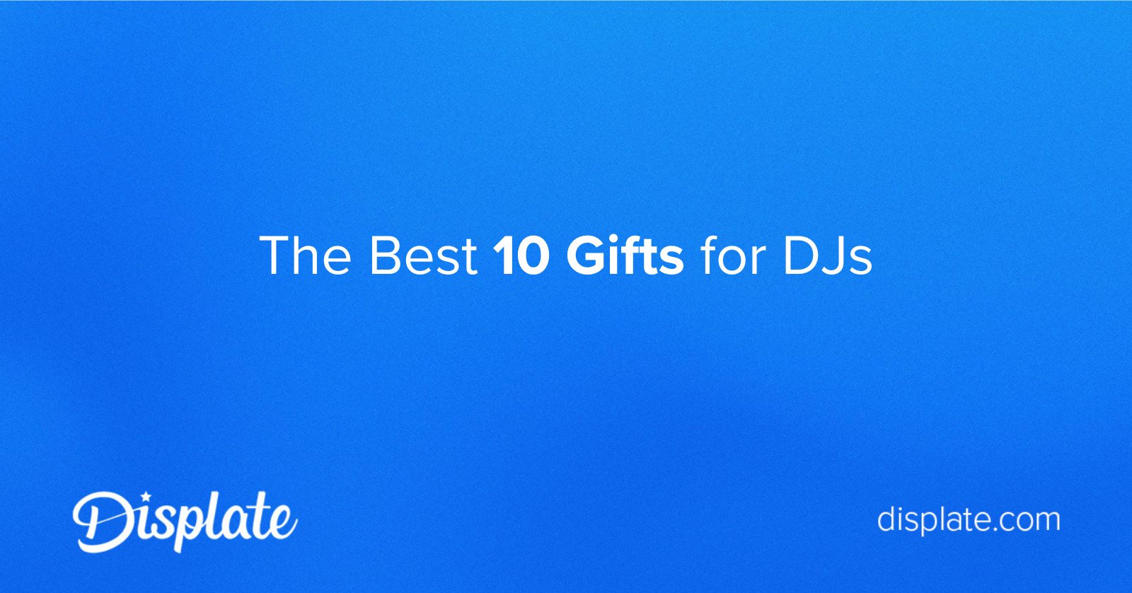 The Best 10 Gifts for DJs