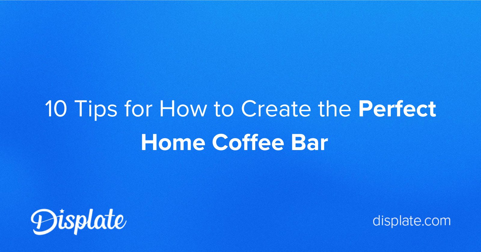 10 Tips for How to Create the Perfect Home Coffee Bar  