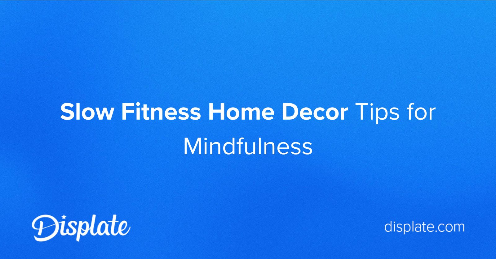 Slow Fitness Home Decor Tips for Mindfulness