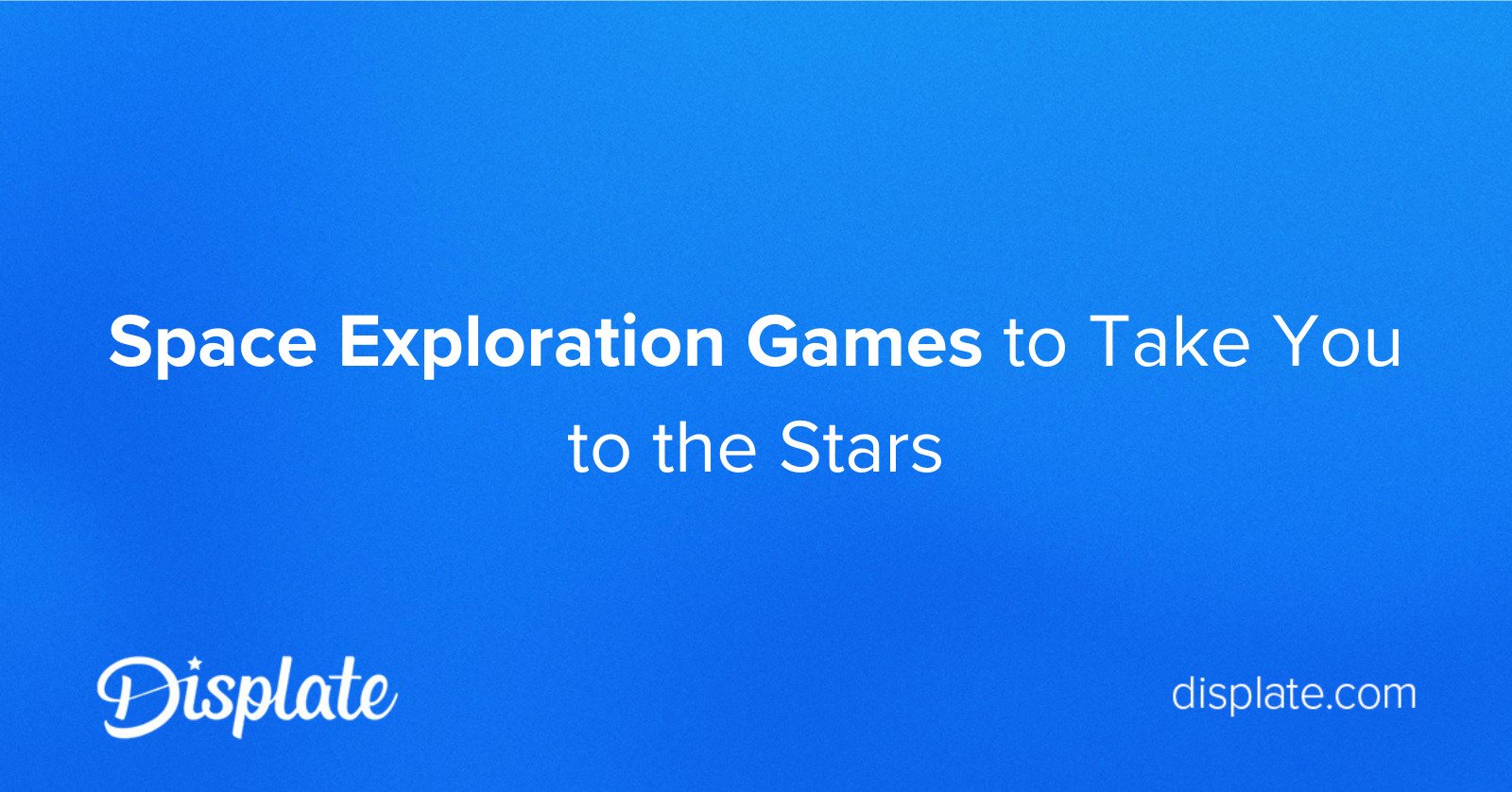 Space Exploration Games to Take You to the Stars 