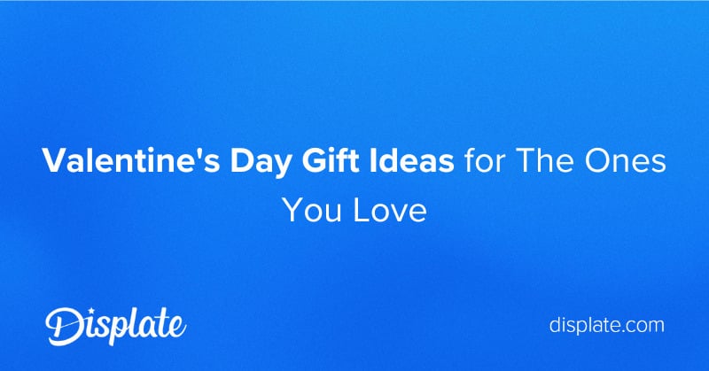 Valentine's Day Gift Ideas for The Ones You Love