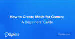 How To Create Mods For Games A Beginners Guide Displate Blog